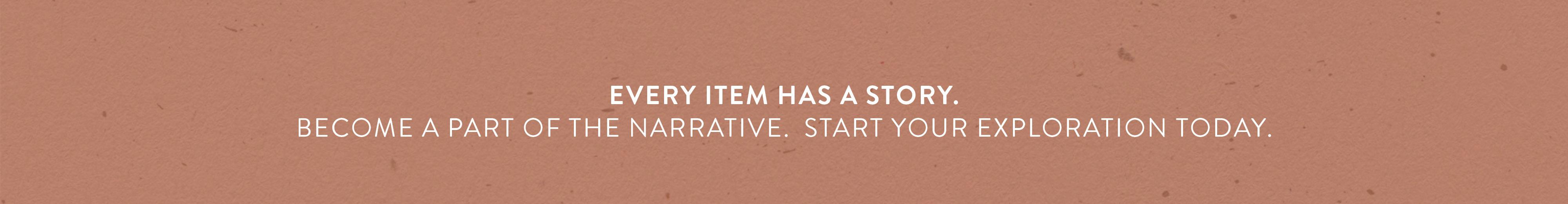 Every item has a story. Become a part of the narrative. Start your exploration today.